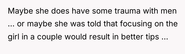 Maybe she does have some trauma with men ... or...