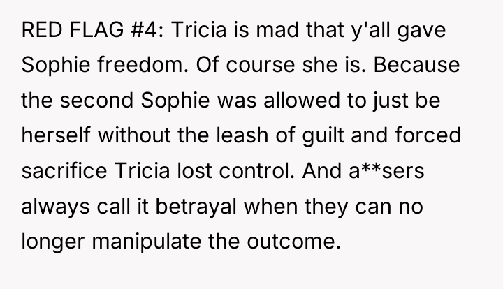 RED FLAG #4: Tricia is mad that y'all gave Sophie...