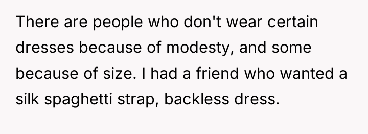 There are people who don't wear certain dresses because of...