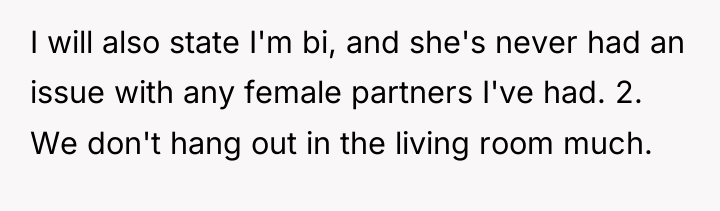 I will also state I'm bi, and she's never had...
