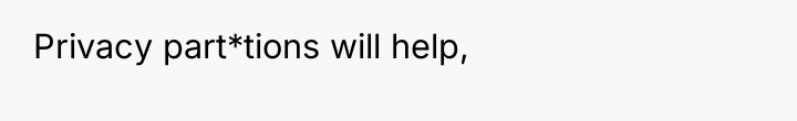 Privacy part*tions will help,