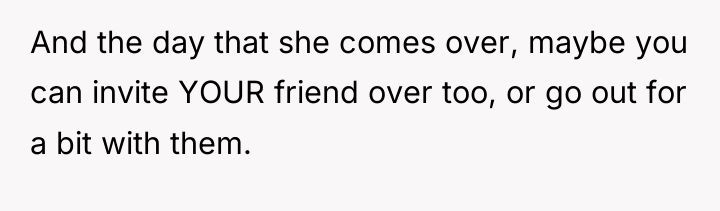And the day that she comes over, maybe you can...