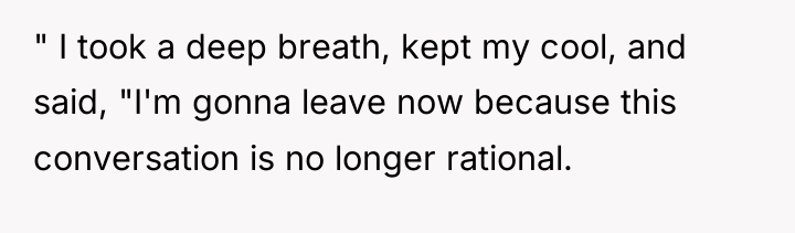 " I took a deep breath, kept my cool, and...
