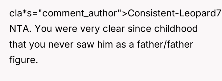 cla*s="comment_author">Consistent-Leopard71: NTA. You were very clear since childhood that you...