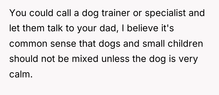 You could call a dog trainer or specialist and let...