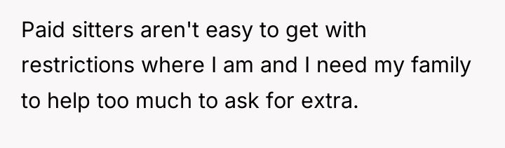 Paid sitters aren't easy to get with restrictions where I...