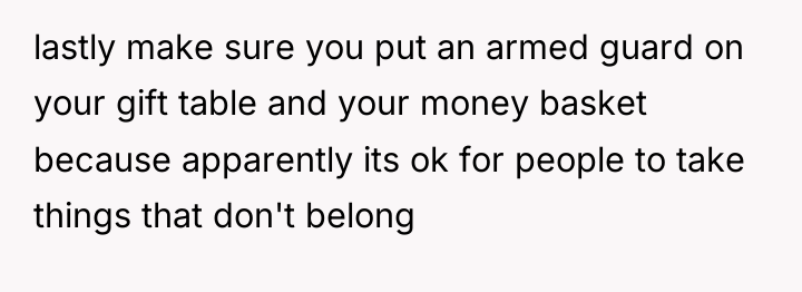 lastly make sure you put an armed guard on your...