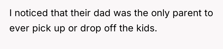 I noticed that their dad was the only parent to...