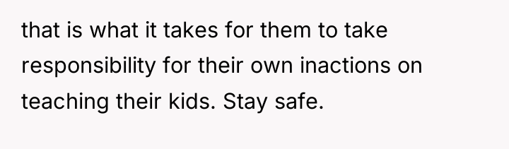 that is what it takes for them to take responsibility...