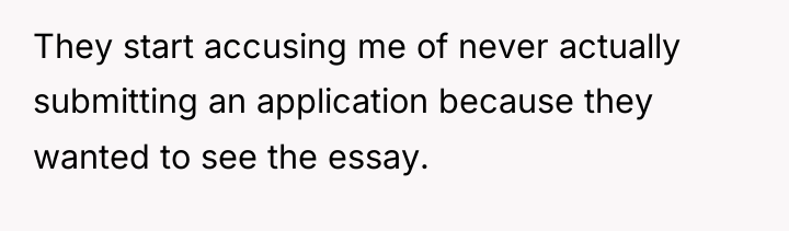 They start accusing me of never actually submitting an application...