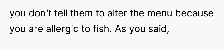 you don't tell them to alter the menu because you...