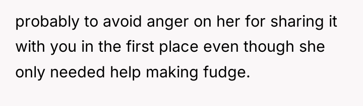 probably to avoid anger on her for sharing it with...