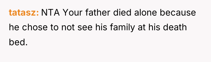 tatasz NTA Your father died alone because he chose to...