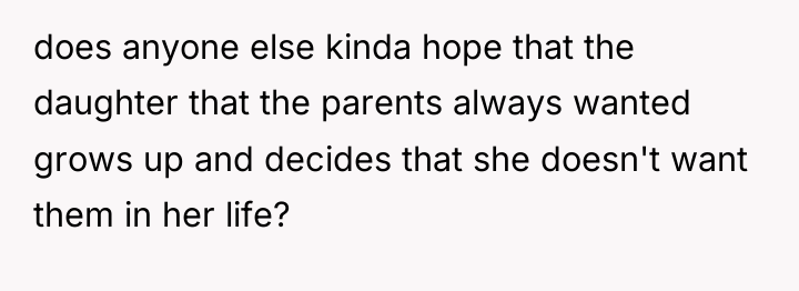does anyone else kinda hope that the daughter that the...