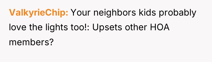ValkyrieChip Your neighbors kids probably love the lights too!: Upsets...