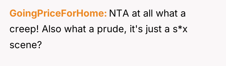 GoingPriceForHome NTA at all what a creep! Also what a...