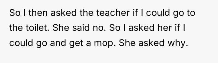 So I then asked the teacher if I could go...