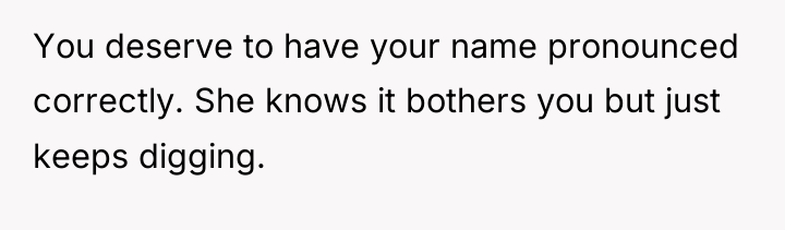 You deserve to have your name pronounced correctly. She knows...