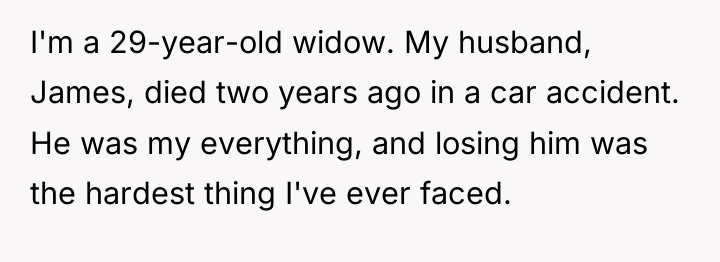 I'm a 29-year-old widow. My husband, James, died two years...