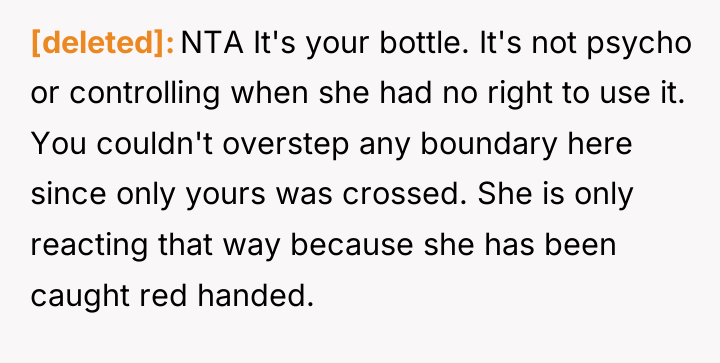 [deleted] NTA It's your bottle. It's not psycho or controlling...