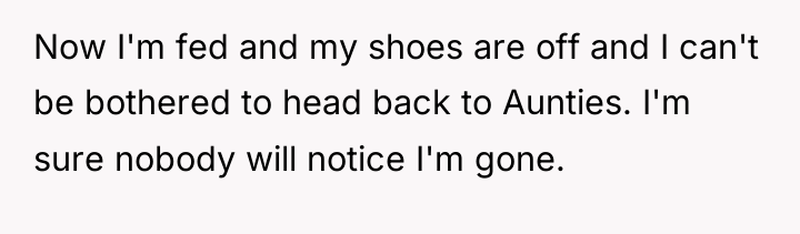 Now I'm fed and my shoes are off and I...