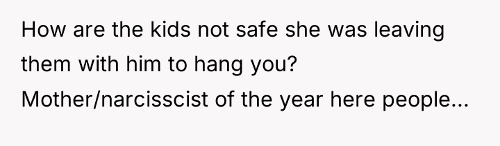 How are the kids not safe she was leaving them...