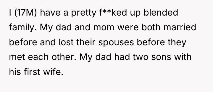 I (17M) have a pretty f**ked up blended family. My...