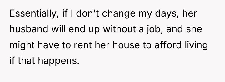 Essentially, if I don't change my days, her husband will...