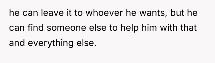 he can leave it to whoever he wants, but he...