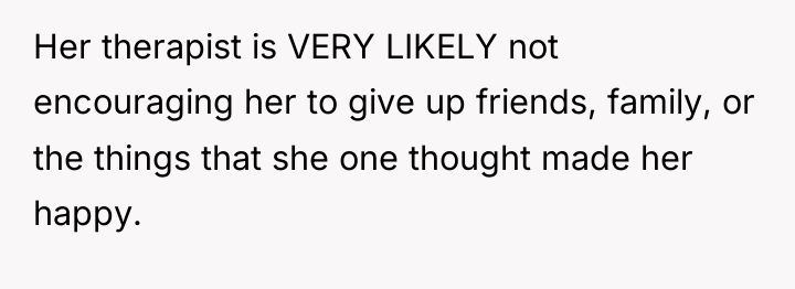 Her therapist is VERY LIKELY not encouraging her to give...