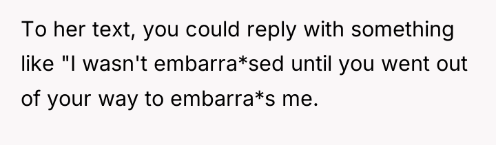 To her text, you could reply with something like "I...