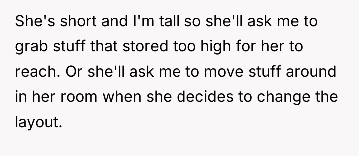 She's short and I'm tall so she'll ask me to...
