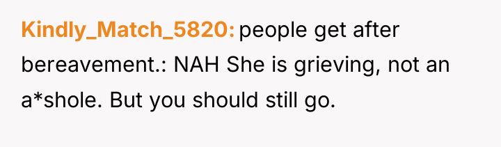 Kindly_Match_5820 people get after bereavement.: NAH She is grieving, not...