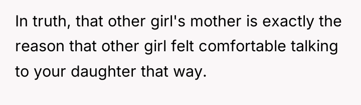 In truth, that other girl's mother is exactly the reason...