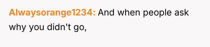 Alwaysorange1234 And when people ask why you didn't go,