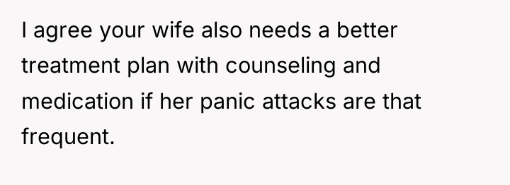 I agree your wife also needs a better treatment plan...