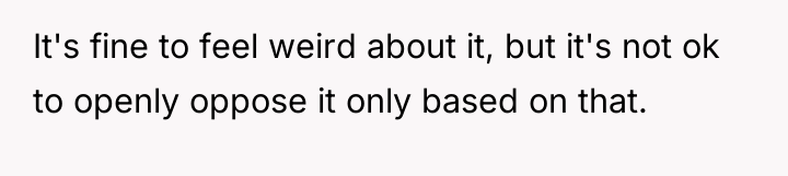 It's fine to feel weird about it, but it's not...