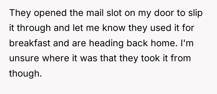 They opened the mail slot on my door to slip...
