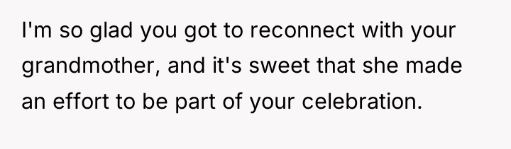 I'm so glad you got to reconnect with your grandmother,...