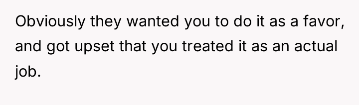 Obviously they wanted you to do it as a favor,...