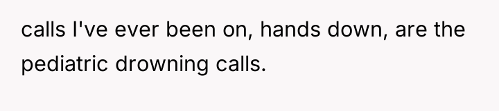 calls I've ever been on, hands down, are the pediatric...