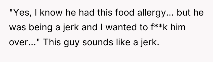 "Yes, I know he had this food allergy... but he...