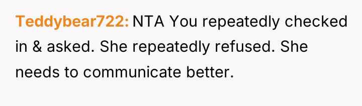 Teddybear722 NTA You repeatedly checked in & asked. She repeatedly...