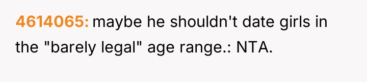 4614065 maybe he shouldn't date girls in the "barely legal"...