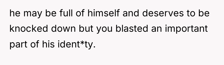 he may be full of himself and deserves to be...