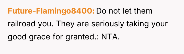 Future-Flamingo8400 Do not let them railroad you. They are seriously...