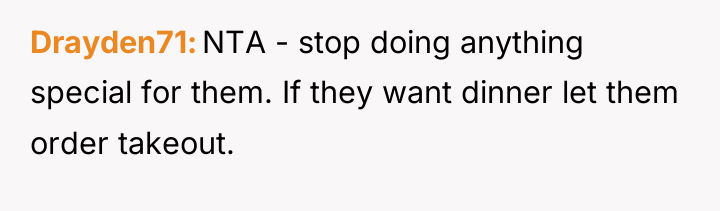 Drayden71 NTA - stop doing anything special for them. If...