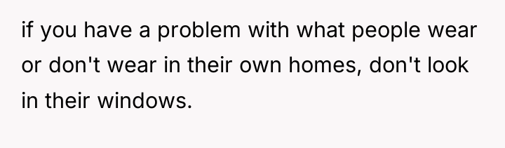 if you have a problem with what people wear or...