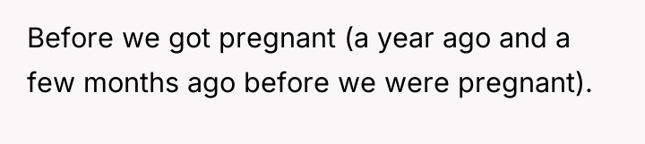 Before we got pregnant (a year ago and a few...