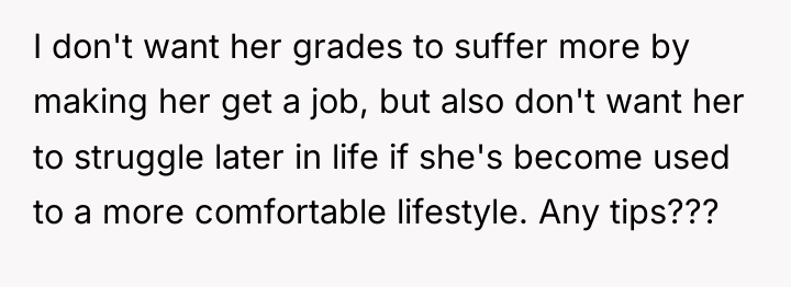 I don't want her grades to suffer more by making...